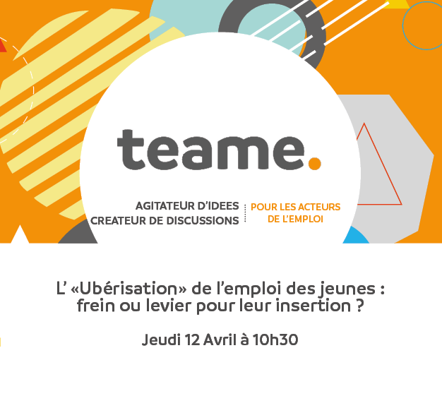 Teame. vous invite à son temps de facilitation sur la questions de l’ « Ubérisation » de l’emploi des jeunes